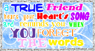 Click to get the codes for this image. This glitter graphic comment reads: a true friend hears your heart's song and reminds you when you forget the words