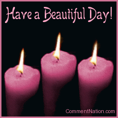 Click to get the codes for this image. This beautiful graphic shows three animated flames on pink candles. The comment reads "Have a Beautiful Day!"