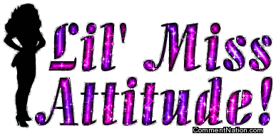 Click to get the codes for this image. Lil Miss Attitude, Newest Comments  Graphics, Attitude, Girly Stuff Image Comment, Graphic or Meme for posting on FaceBook, Twitter or any blog!