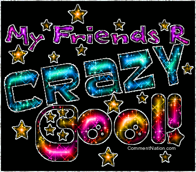 Click to get the codes for this image. My Friends R Crazy Cool, Newest Comments  Graphics, Friendship Image Comment, Graphic or Meme for posting on FaceBook, Twitter or any blog!