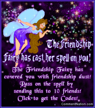 Click to get the codes for this image. The Friendship Fairy has cast her spell on you! The Friendship Fairy has covered you with friendship dust! Pass on the spell by sending this to 10 friends! This fun chain letter will help you show your friends how special they are!