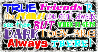Click to get the codes for this image. This glitter graphic comment reads: true friends r like stars! You don't always see them but when it gets dark they are always there!
